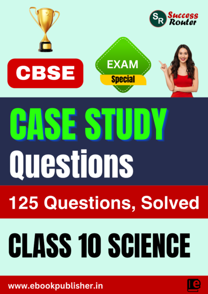 Chapterwise Case Study Question Bank for Class 10 Science
