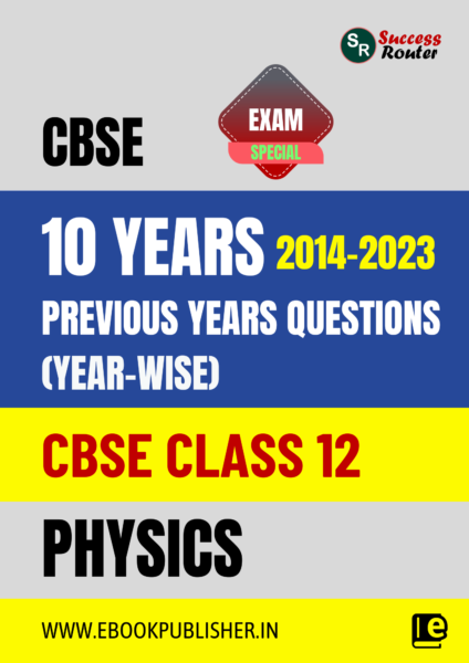 10 Years CBSE Class 12 Physics Previous Year-wise Solved Papers (2014 – 2023)
