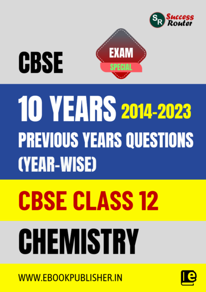 10 Years CBSE Class 12 Chemistry Previous Year-wise Solved Papers (2014 – 2023)