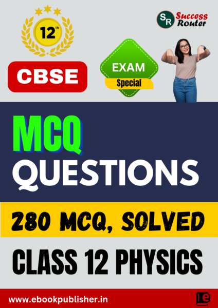 Important MCQ Questions for CBSE Class 12 Physics BOARD Exams