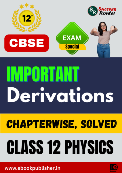 Important Derivations for CBSE Class 12 Physics BOARD Exams