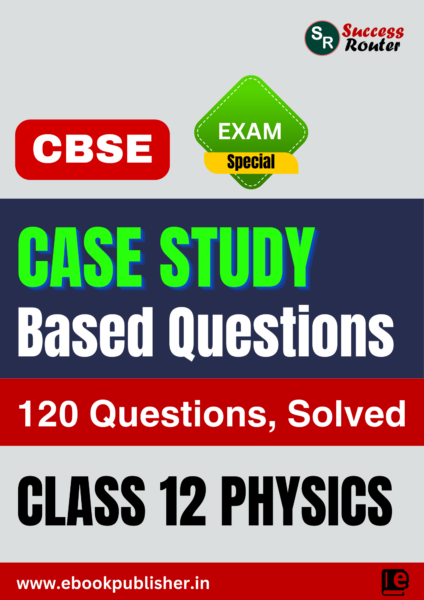 CBSE Important Case Study Questions Class 12 Physics BOARD Exams