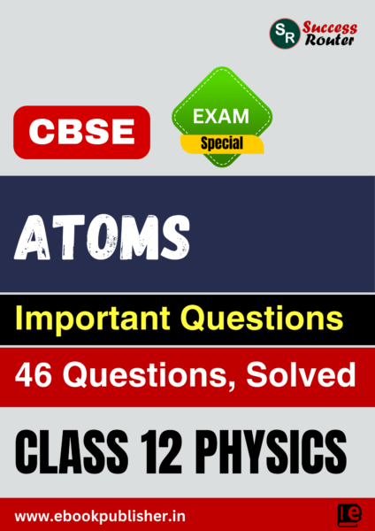 CBSE Important Questions Class 12 Physics Chapter 12 Atoms