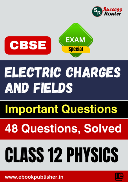 CBSE Important Questions Class 12 Physics Chapter 1 Electric Charges and Fields