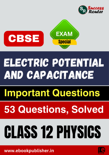 CBSE Important Questions Class 12 Physics Chapter 2 Electrostatic Potential and Capacitance