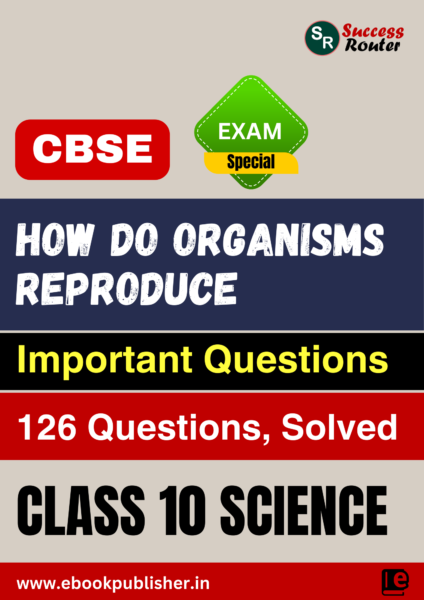 CBSE Important Questions Class 10 Science Chapter 7 How Do Organisms Reproduce