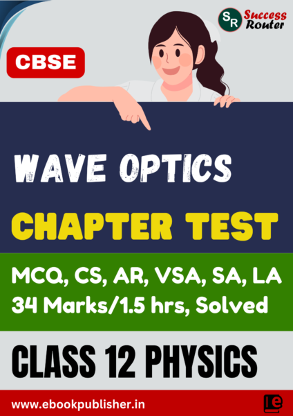 CBSE Chapter Tests Class 12 Physics Chapter 10 Wave Optics