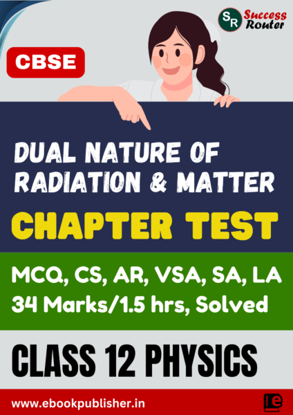 dual nature of radiation and matter chapter test for cbse class 12 physics