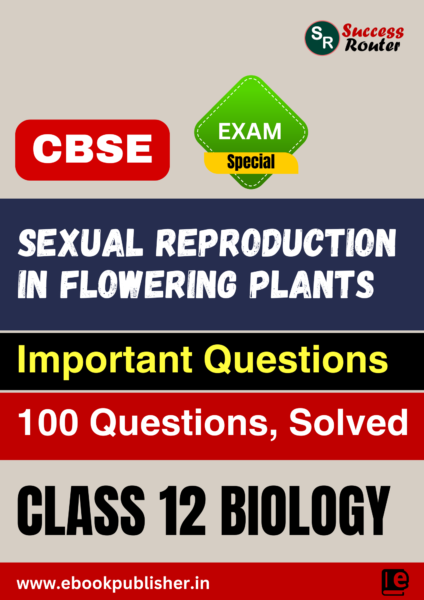 CBSE Important Questions Class 12 Biology Chapter 1 Sexual Reproduction in Flowering Plants