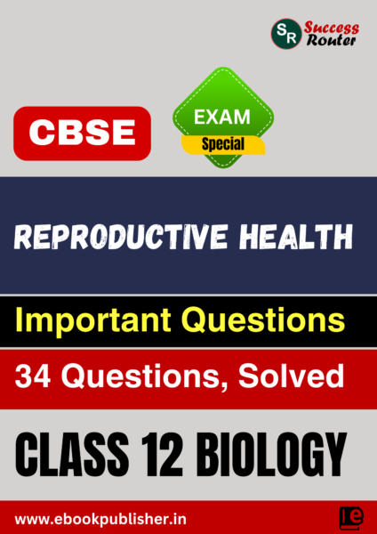 CBSE Important Questions Class 12 Biology Chapter 3 Reproductive Health