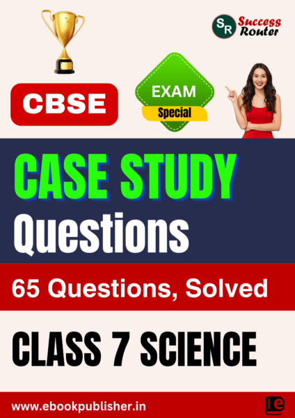 Chapterwise Case Study Question Bank for Class 7 Science