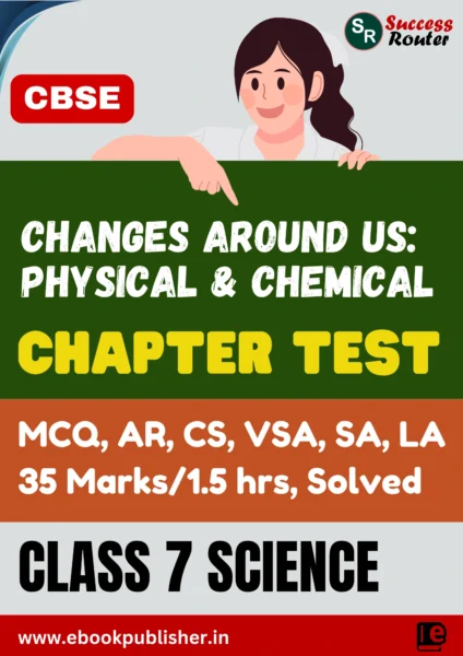 CBSE Chapter Test Class 7 Science Chapter 5 Changes Around Us: Physical and Chemical