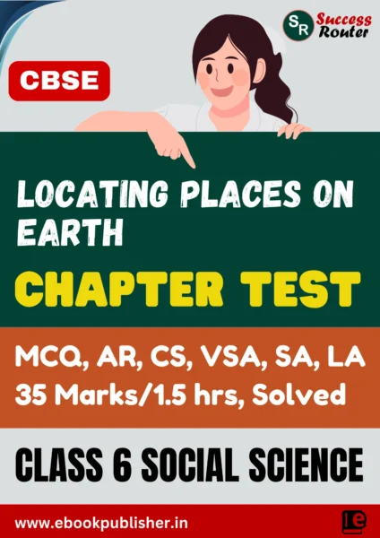 CBSE Chapter Test Class 6 Social Science Chapter 1 Locating Places on Earth