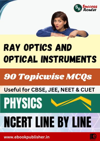 NCERT Line by Line Class 12 Physics Chapter 9 Ray Optics and Optical Instruments