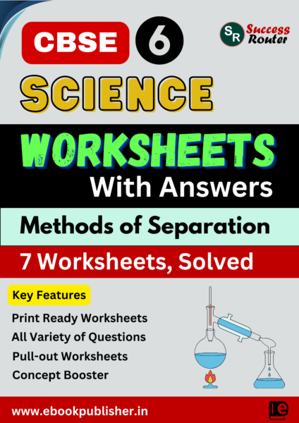 CBSE Worksheets for Class 6 Science Chapter 9 Methods of Separation in Everyday Life