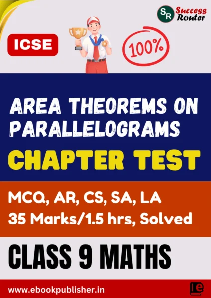 ICSE Chapter Test Class 9 Maths Chapter 12 Area Theorems on Parallelograms