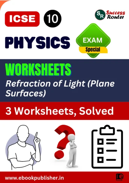 ICSE Worksheets Class 10 Physics Chapter 4 Refraction of Light at Plane Surfaces