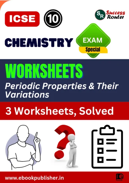 ICSE Worksheets Class 10 Chemistry Chapter 1 Periodic Properties and Their Variations
