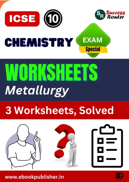 ICSE Worksheets Class 10 Chemistry Chapter 7 Metallurgy