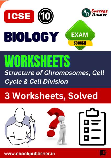 ICSE Worksheets Class 10 Biology Chapter 1 Structure of Chromosomes, Cell Cycle and Cell Division
